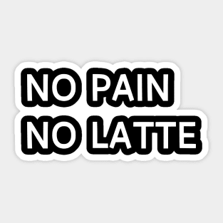 No pain no latte Sticker